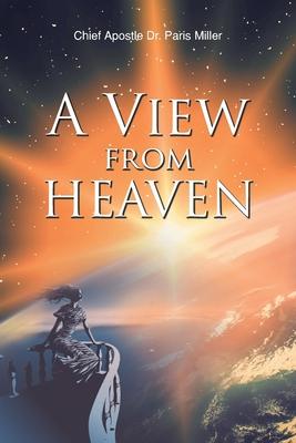 A View from Heaven - Chief Apostle Paris Miller