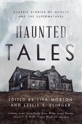 Haunted Tales: Classic Stories of Ghosts and the Supernatural - Lisa Morton