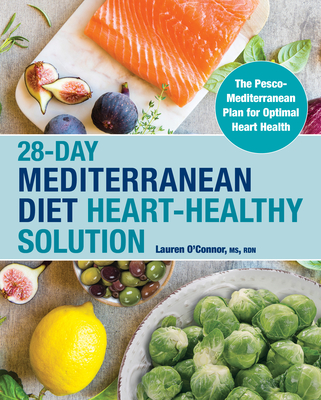 28-Day Mediterranean Diet Heart-Healthy Solution: The Pesco-Mediterranean Plan for Optimal Heart Health - Lauren O'connor