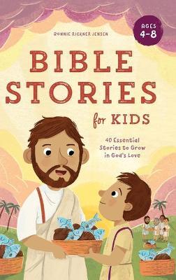 Bible Stories for Kids: 40 Essential Stories to Grow in God's Love - Bonnie Rickner Jensen