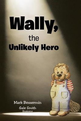 Wally, the Unlikely Hero - Mark Bessermin