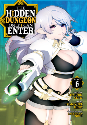 The Hidden Dungeon Only I Can Enter (Manga) Vol. 6 - Meguru Seto