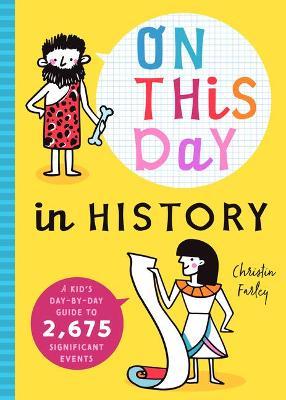 On This Day in History: A Kid's Day-By-Day Guide to 2,675 Significant Events - Bushel & Peck Books