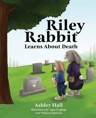 Riley Rabbit Learns about Death - Ashley Hall