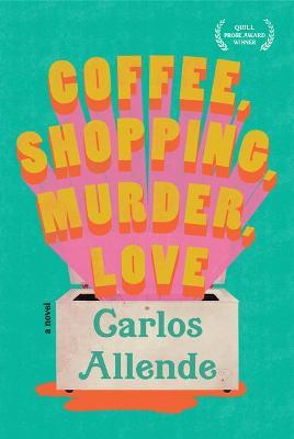 Coffee, Shopping, Murder, Love - Carlos Allende