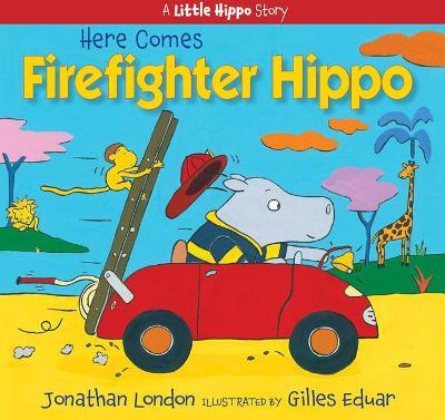 Here Comes Firefighter Hippo - Jonathan London