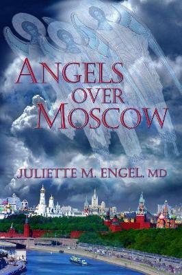 Angels Over Moscow: Life, Death and Human Trafficking in Russia - A Memoir - Juliette M. Engel