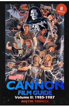 The Cannon Film Guide Volume II (1985-1987) - Austin Trunick