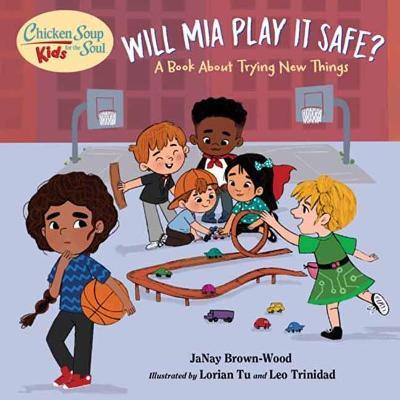 Chicken Soup for the Soul Kids: Will MIA Play It Safe?: A Book about Trying New Things - Janay Brown-wood