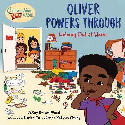 Chicken Soup for the Soul Kids: Oliver Powers Through: A Book about Helping Out Around the House - Janay Brown-wood