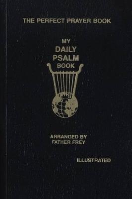 My Daily Psalms Book: The Book of Psalms Arranged for Each Day of the Week - Joseph Frey