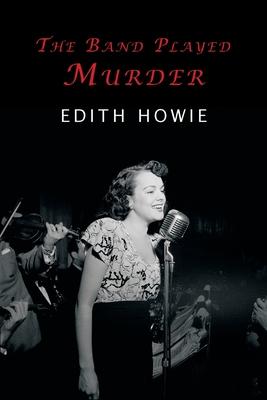 The Band Played Murder - Howie Edith
