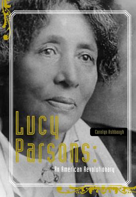 Lucy Parsons: An American Revolutionary - Carolyn Ashbaugh
