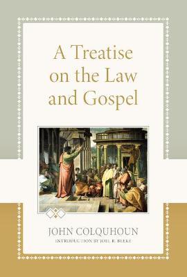 A Treatise on the Law and Gospel - John Colquhoun