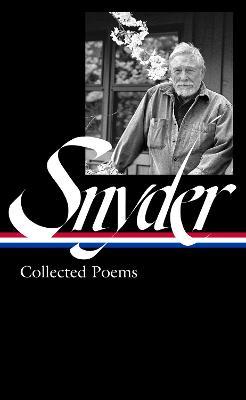 Gary Snyder: Collected Poems (Loa #357) - Gary Snyder
