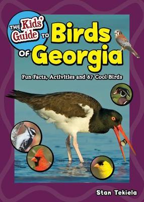 The Kids' Guide to Birds of Georgia: Fun Facts, Activities and 87 Cool Birds - Stan Tekiela