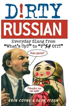 Dirty Russian: Everyday Slang from - Erin Coyne