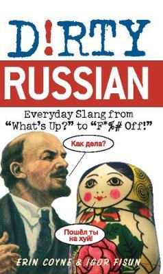 Dirty Russian: Everyday Slang from - Erin Coyne