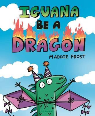 Iguana Be a Dragon - Maddie Frost