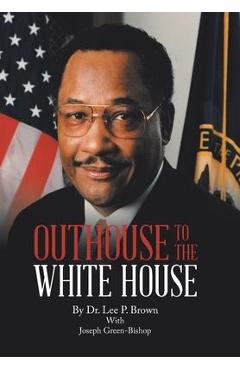 Coperta cărții 'Outhouse to the White House - Lee P. Brown'