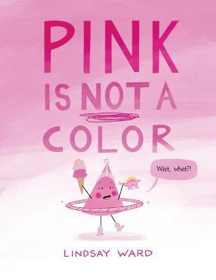 Pink Is Not a Color - Lindsay Ward