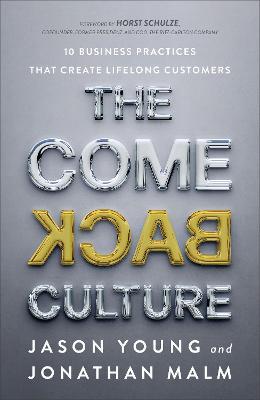 The Come Back Culture: 10 Business Practices That Create Lifelong Customers - Jason Young