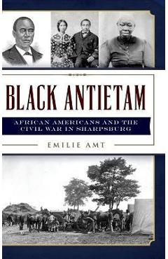 Coperta cărții 'Black Antietam: African Americans and the Civil War in Sharspburg - Emilie Amt'
