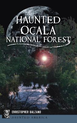 Haunted Ocala National Forest - Christopher Balzano