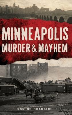 Minneapolis Murder & Mayhem - Ron De Beaulieu