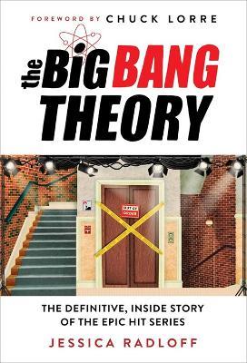 The Big Bang Theory: The Definitive, Inside Story of the Epic Hit Series - Jessica Radloff