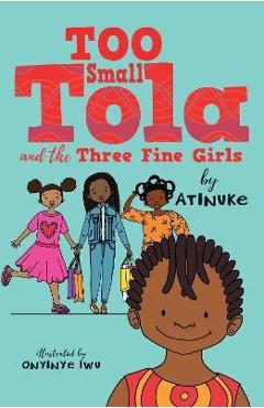 Coperta cărții 'Too Small Tola and the Three Fine Girls - Atinuke'
