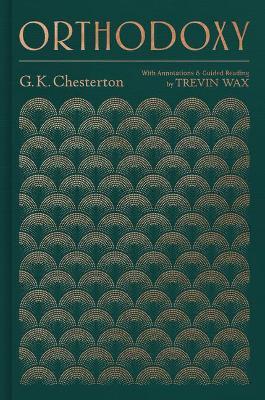 Orthodoxy: With Annotations and Guided Reading by Trevin Wax - G. K. Chesterton