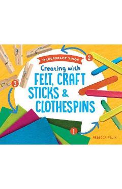 Poza produsului Creating with Felt, Craft Sticks & Clothespins - Rebecca Felix
