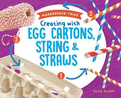 Coperta cărții 'Creating with Egg Cartons, String & Straws - Elsie Olson'