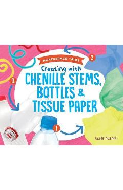 Coperta cărții 'Creating with Chenille Stems, Bottles & Tissue Paper - Elsie Olson'