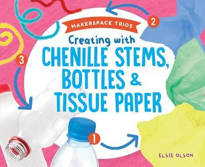 Coperta cărții 'Creating with Chenille Stems, Bottles & Tissue Paper - Elsie Olson'