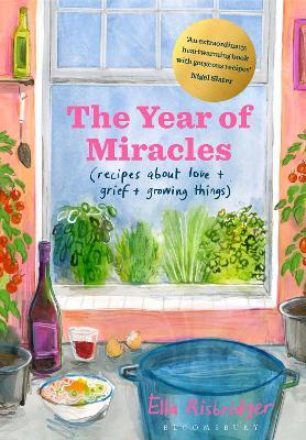The Year of Miracles: Recipes about Love + Grief + Growing Things - Ella Risbridger