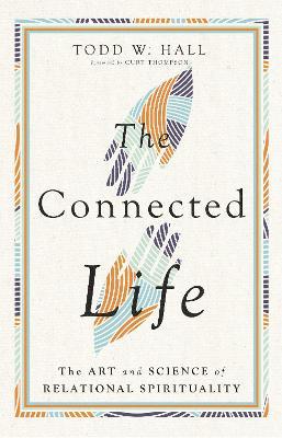 The Connected Life: The Art and Science of Relational Spirituality - Todd W. Hall