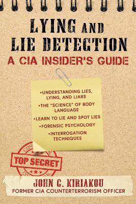 Lying and Lie Detection: A CIA Insider's Guide - John Kiriakou