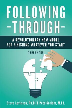 Following Through: A Revolutionary New Model for Finishing Whatever You Start - Pete Greider M. Ed