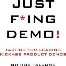 Just F*ing Demo!: Tactics For Leading Kickass Product Demos - Leo Strupczewski