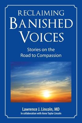 Reclaiming Banished Voices: Stories on the Road to Compassion - Lawrence J. Lincoln