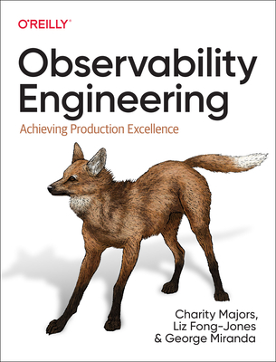 Observability Engineering: Achieving Production Excellence - Charity Majors