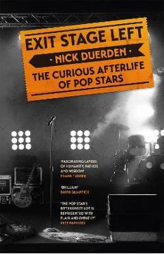Coperta cărții 'Exit Stage Left: The Curious Afterlife of Pop Stars - Nick Duerden'