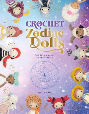 Crochet Zodiac Dolls: Stitch the Horoscope with Astrological Amigurumi - Carla Mitrani