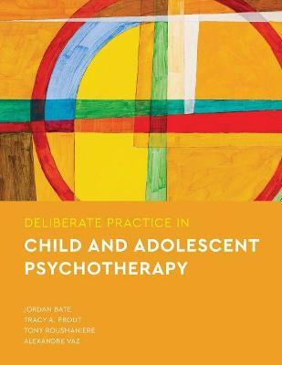 Deliberate Practice in Child and Adolescent Psychotherapy - Jordan Bate