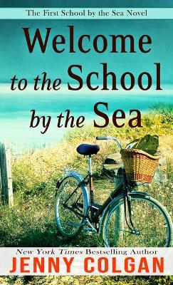 Welcome to the School by the Sea: The First School by the Sea Novel - Jenny Colgan