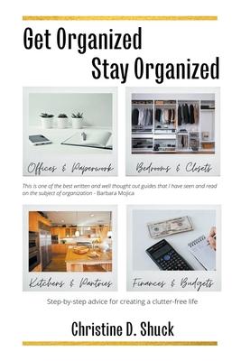 Get Organized, Stay Organized - Christine D. Shuck