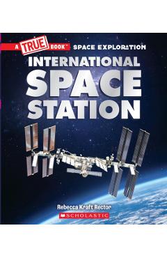 The International Space Station (a True Book: Space Exploration) - Rebecca Kraft Rector