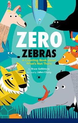 Zero Zebras: A Counting Book about What's Not There - Bruce Goldstone